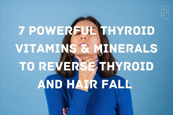 7 Powerful Thyroid Vitamins & Minerals to Reverse Thyroid and Hair Fall - Palak Notes