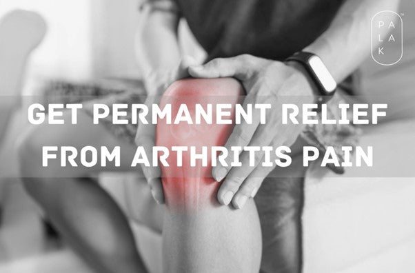 7 Ways to Get Permanent Relief from Arthritis Pain - Palak Notes