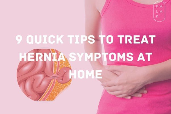 9 Quick Tips to treat Hernia Symptoms at Home - Palak Notes
