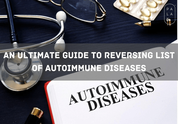 An Ultimate Guide To Reversing List Of Autoimmune Diseases - Palak Notes