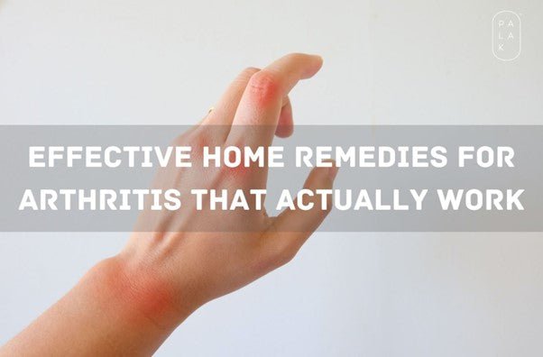 Effective Home Remedies for Arthritis That Actually Work - Palak Notes