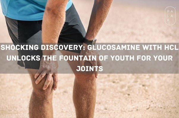 Shocking Discovery: Glucosamine with HCL Unlocks the Fountain of Youth for Your Joints - Palak Notes