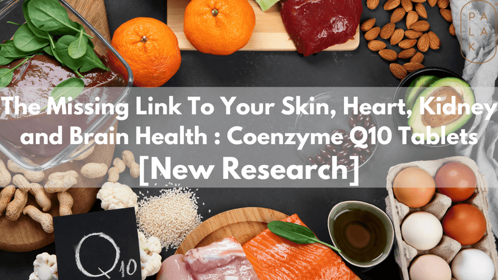 The Missing Link To Your Skin, Heart, Kidney and Brain Health : Coenzyme Q10 Tablets [New Research] - Palak Notes