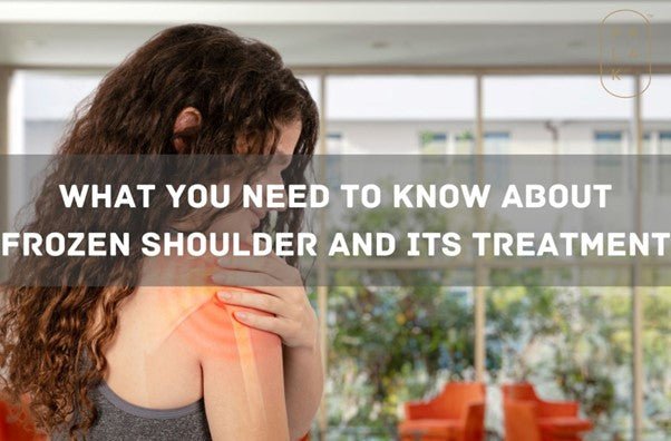 What You Need to Know About Frozen Shoulder and its Treatment - Palak Notes