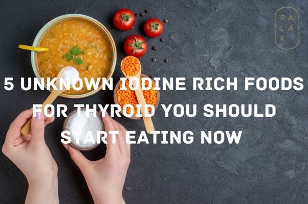 5 Unknown Iodine Rich Foods for Thyroid You Should Start Eating Now - Palak Notes