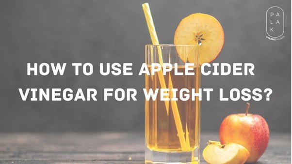 Best Ways to Use Apple Cider Vinegar for Weight Loss - Palak Notes