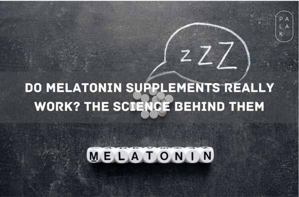 Do Melatonin Supplements Really Work? The Science Behind Them - Palak Notes