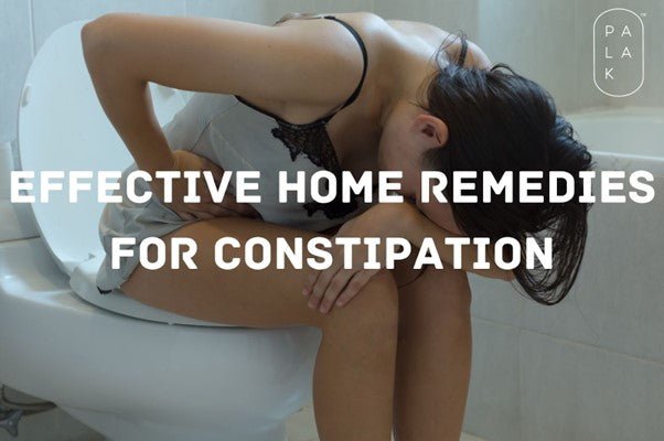 Effective Home Remedies for Treating Constipation - Palak Notes