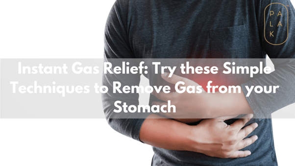 Instant Gas Relief: Try these Simple Techniques to Remove Gas from your Stomach - Palak Notes