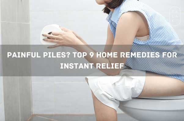 Painful Piles? Top 9 Home Remedies for Instant Relief - Palak Notes