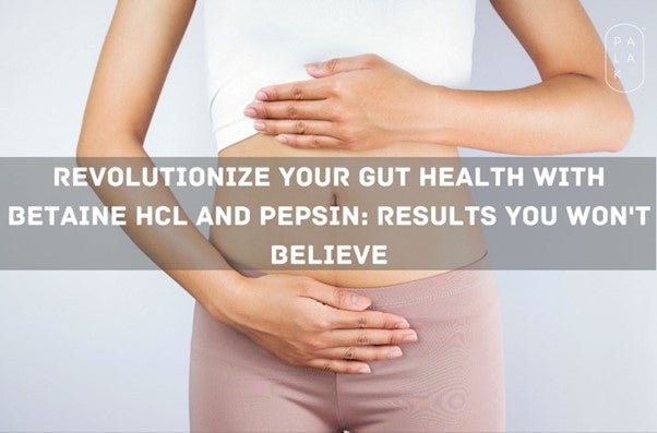 Revolutionize Your Gut Health with Betaine HCL and Pepsin: Results You Won't Believe - Palak Notes