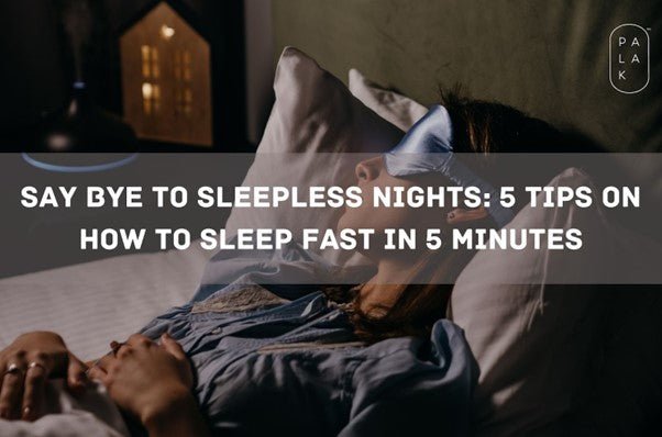 Say Bye to Sleepless Nights: 5 Tips on How to Sleep Fast in 5 Minutes - Palak Notes