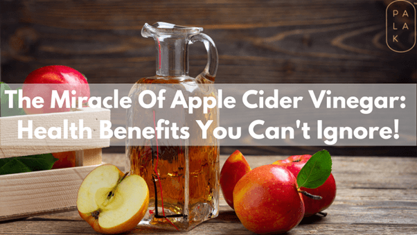 The Miracle Of Apple Cider Vinegar: Health Benefits You Can’t Ignore! - Palak Notes
