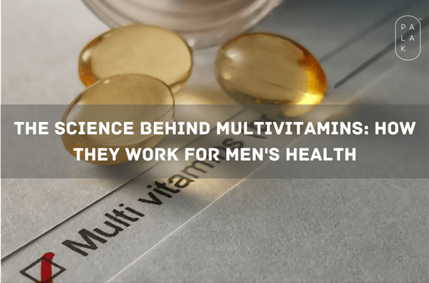 The Science Behind Multivitamins: How They Work for Men's Health - Palak Notes